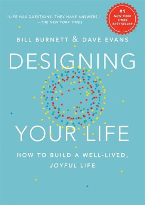  Designing Your Life: How to Build a Well-Lived Joyful Life - An Unconventional Symphony of Purpose and Possibility